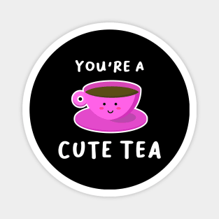 You're a cute tea....funny tea lovers quote Magnet